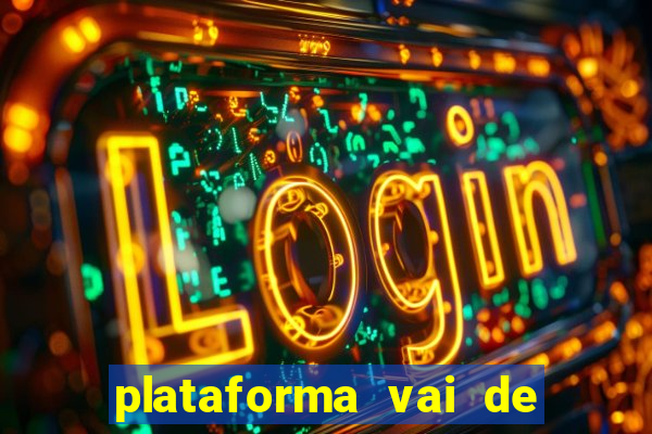 plataforma vai de bet gusttavo lima